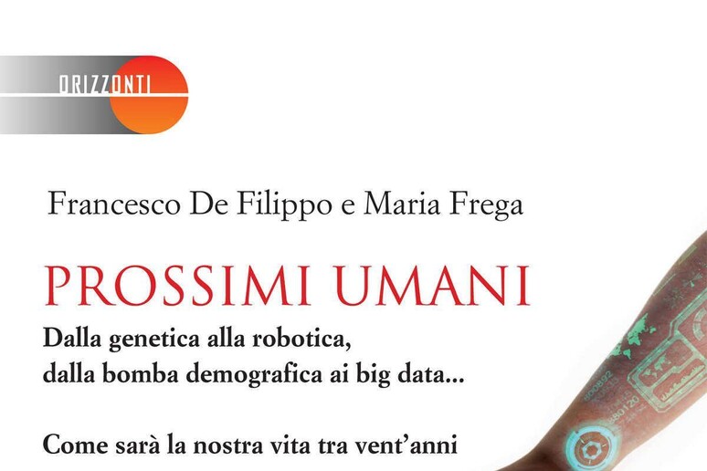 Prossimi umani di Francesco De Filippo e Maria Frega - RIPRODUZIONE RISERVATA