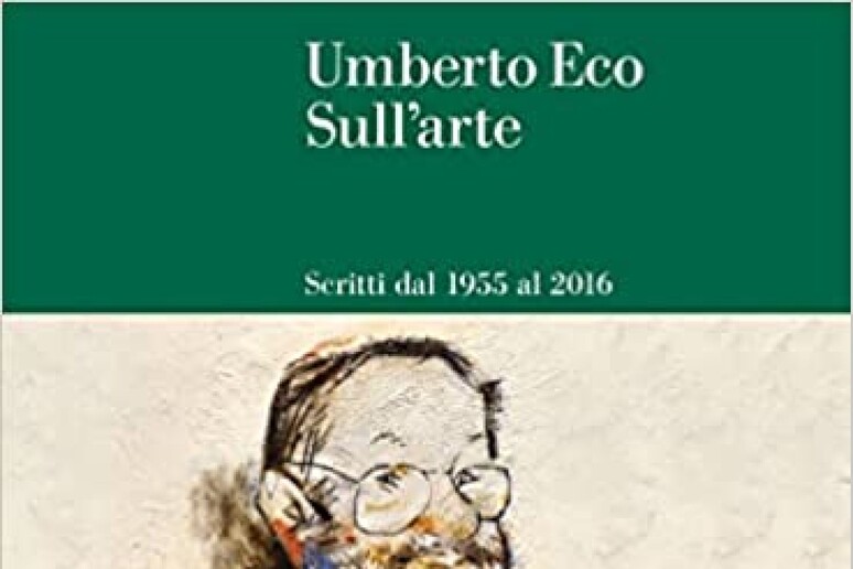 Sull 'arte, raccolti testi di Umberto Eco dal 1955 al 2016 - RIPRODUZIONE RISERVATA